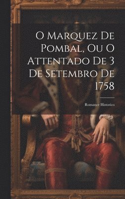 O Marquez De Pombal, Ou O Attentado De 3 De Setembro De 1758 1