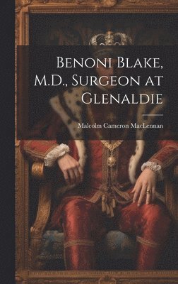 Benoni Blake, M.D., Surgeon at Glenaldie 1