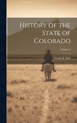 History of the State of Colorado; Volume 3 1