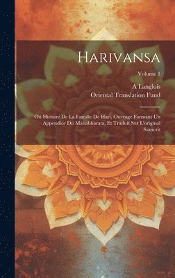 bokomslag Harivansa: Ou Histoire De La Famille De Hari, Ouvrage Formant Un Appendice Du Mahabharata, Et Traduit Sur L'original Sanscrit; Volume 1