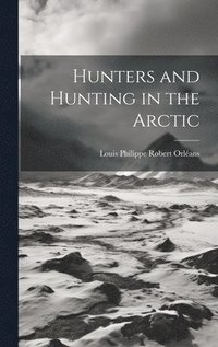 bokomslag Hunters and Hunting in the Arctic