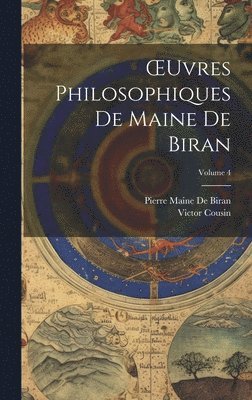 OEuvres Philosophiques De Maine De Biran; Volume 4 1