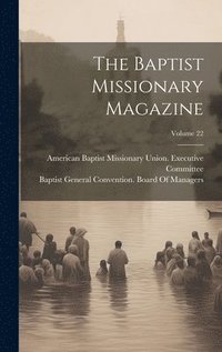 bokomslag The Baptist Missionary Magazine; Volume 22