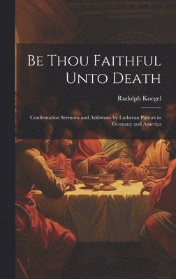 Be Thou Faithful Unto Death