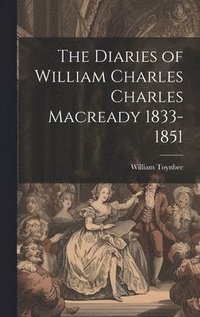 bokomslag The Diaries of William Charles Charles Macready 1833-1851