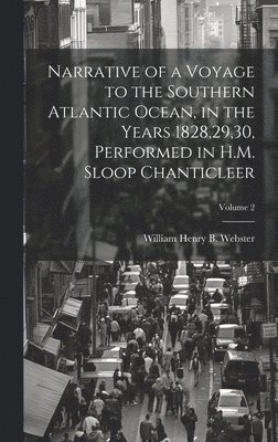 Narrative of a Voyage to the Southern Atlantic Ocean, in the Years 1828,29,30, Performed in H.M. Sloop Chanticleer; Volume 2 1