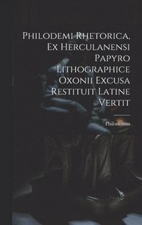 bokomslag Philodemi Rhetorica, Ex Herculanensi Papyro Lithographice Oxonii Excusa Restituit Latine Vertit