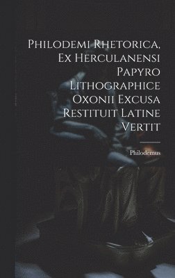 bokomslag Philodemi Rhetorica, Ex Herculanensi Papyro Lithographice Oxonii Excusa Restituit Latine Vertit