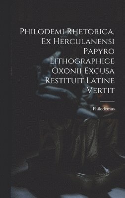 Philodemi Rhetorica, Ex Herculanensi Papyro Lithographice Oxonii Excusa Restituit Latine Vertit 1