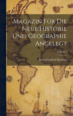Magazin Fr Die Neue Historie Und Geographie Angelegt; Volume 4 1