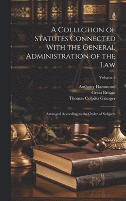 Great Britain, William David Evans, Anthony Hammond - Collection of Statutes Connected With the General Administration of the Law, Inbunden