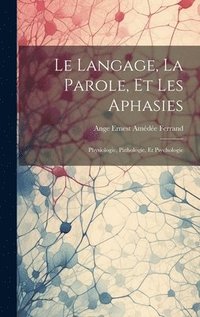 bokomslag Le Langage, La Parole, Et Les Aphasies