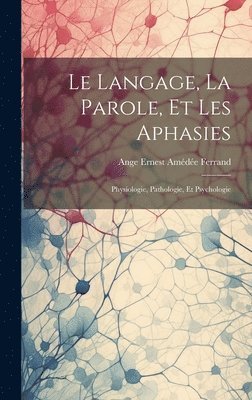 Le Langage, La Parole, Et Les Aphasies 1