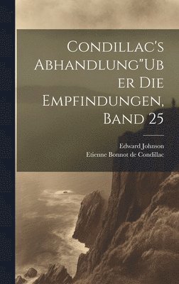 Condillac's Abhandlung&quot;Uber Die Empfindungen, Band 25 1