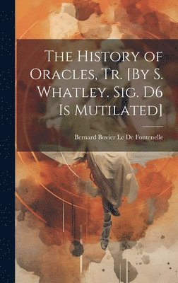 Bernard Bovier Le De Fontenelle - History of Oracles, Tr. [By S. Whatley. Sig. D6 Is Mutilated], Inbunden