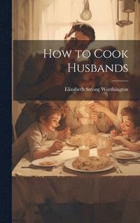 bokomslag How to Cook Husbands