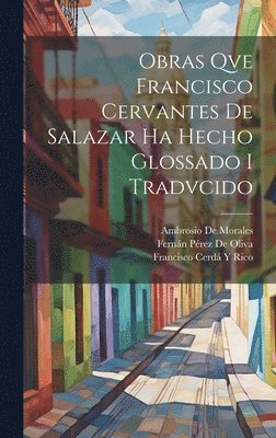 Obras Qve Francisco Cervantes De Salazar Ha Hecho Glossado I Tradvcido