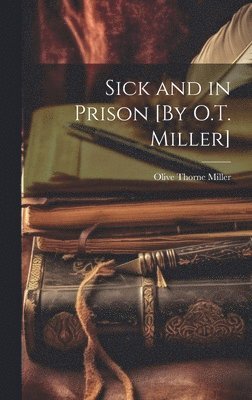 Sick and in Prison [By O.T. Miller] 1