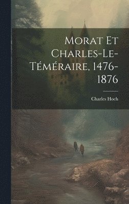 bokomslag Morat Et Charles-Le-Tmraire, 1476-1876