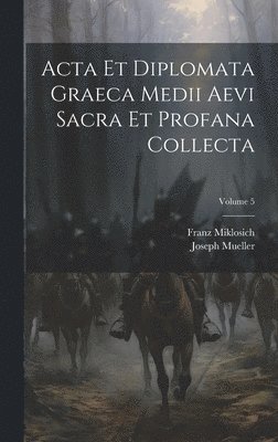 bokomslag Acta Et Diplomata Graeca Medii Aevi Sacra Et Profana Collecta; Volume 5