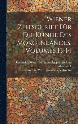 Wiener Zeitschrift Fr Die Kunde Des Morgenlandes, Volumes 13-14 1