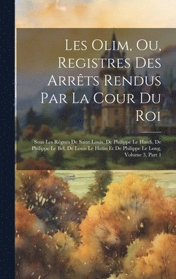 bokomslag Les Olim, Ou, Registres Des Arrts Rendus Par La Cour Du Roi