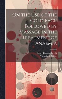 bokomslag On the Use of the Cold Pack Followed by Massage in the Treatment of Anaemia