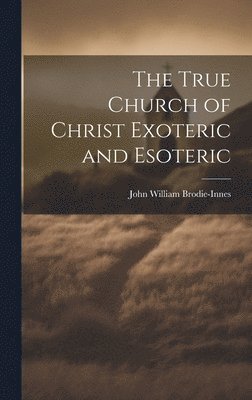 The True Church of Christ Exoteric and Esoteric 1