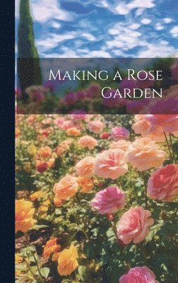 Making a Rose Garden 1