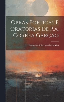 bokomslag Obras Poeticas E Oratorias De P.a. Corra Garo