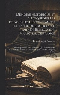 bokomslag Mmoire Historique Et Critique Sur Les Principales Circonstances De La Vie De Roger De St. Lary De Bellegarde, Marchal De France