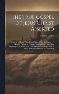 bokomslag The True Gospel of Jesus Christ Asserted