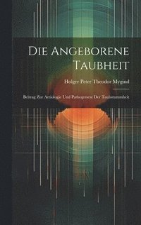 bokomslag Die Angeborene Taubheit; Beitrag Zur Aetiologie Und Pathogenese Der Taubstummheit