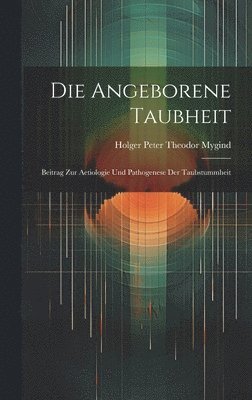 bokomslag Die Angeborene Taubheit; Beitrag Zur Aetiologie Und Pathogenese Der Taubstummheit