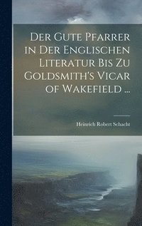 bokomslag Der Gute Pfarrer in Der Englischen Literatur Bis Zu Goldsmith's Vicar of Wakefield ...