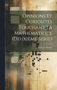 bokomslag Opinions Et Curiosités Touchant La Mathématique (Deuxième Série)