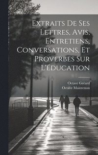 bokomslag Extraits De Ses Lettres, Avis, Entretiens, Conversations, Et Proverbes Sur L'ducation