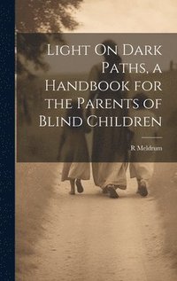 bokomslag Light On Dark Paths, a Handbook for the Parents of Blind Children