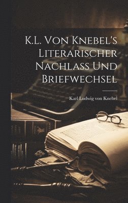 bokomslag K.L. von Knebel's literarischer Nachlass und Briefwechsel