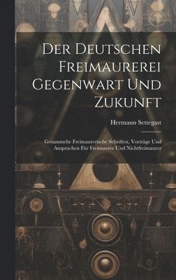 bokomslag Der Deutschen Freimaurerei Gegenwart Und Zukunft