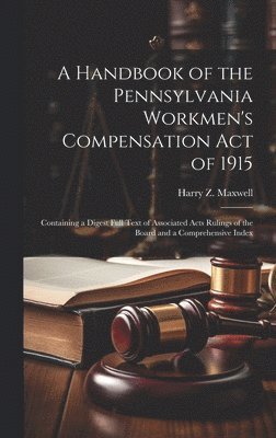 A Handbook of the Pennsylvania Workmen's Compensation Act of 1915 1