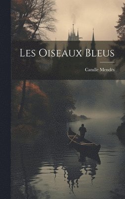 bokomslag Les Oiseaux Bleus