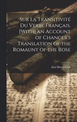 bokomslag Sur La Transitivité Du Verbe Français. [With] an Account of Chancer's Translation of the Romaunt of the Rose