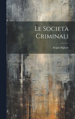 bokomslag Le Societ Criminali