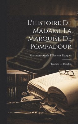L'histoire De Madame La Marquise De Pompadour 1