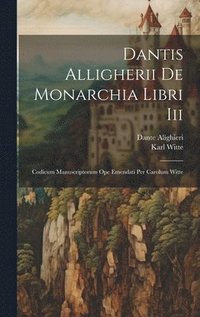 bokomslag Dantis Alligherii De Monarchia Libri Iii