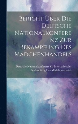 bokomslag Bericht ber die deutsche Nationalkonferenz zur Bekmpfung des Mdchenhandels