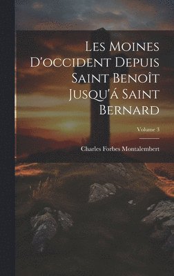 bokomslag Les Moines D'occident Depuis Saint Benot Jusqu' Saint Bernard; Volume 3