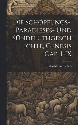 Schöpfungs-, Paradieses- und Sündfluthgeschichte, Genesis Cap. I-IX