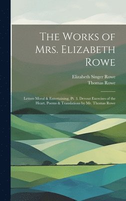 Elizabeth Singer Rowe, Thomas Rowe - Works of Mrs. Elizabeth Rowe, Inbunden